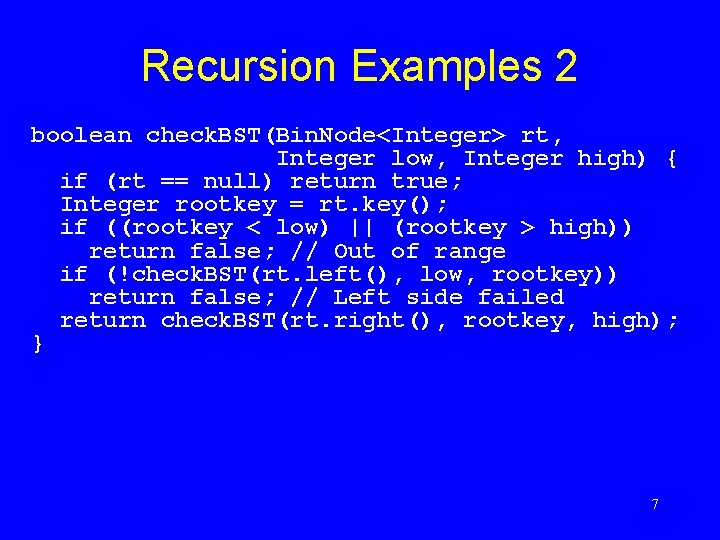 Recursion Examples 2 boolean check. BST(Bin. Node<Integer> rt, Integer low, Integer high) { if