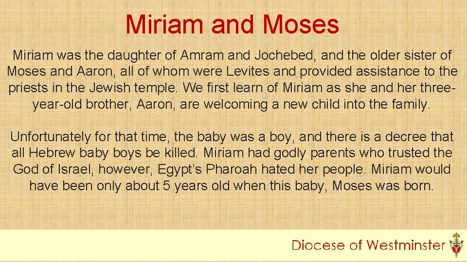 Miriam and Moses Miriam was the daughter of Amram and Jochebed, and the older
