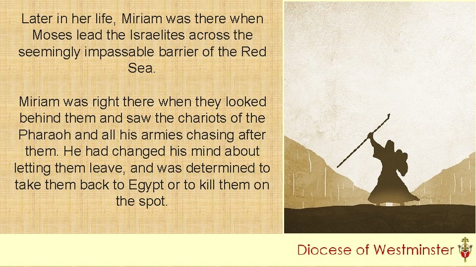 Later in her life, Miriam was there when Moses lead the Israelites across the