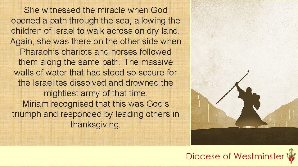 She witnessed the miracle when God opened a path through the sea, allowing the