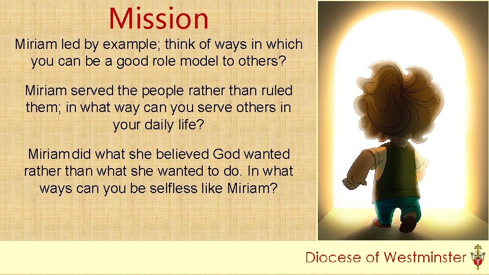 Mission Miriam led by example; think of ways in which you can be a