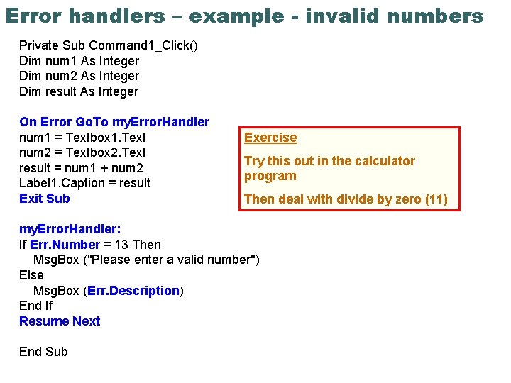 Error handlers – example - invalid numbers Private Sub Command 1_Click() Dim num 1