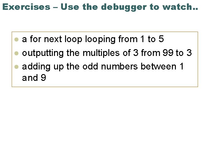 Exercises – Use the debugger to watch. . l l l a for next