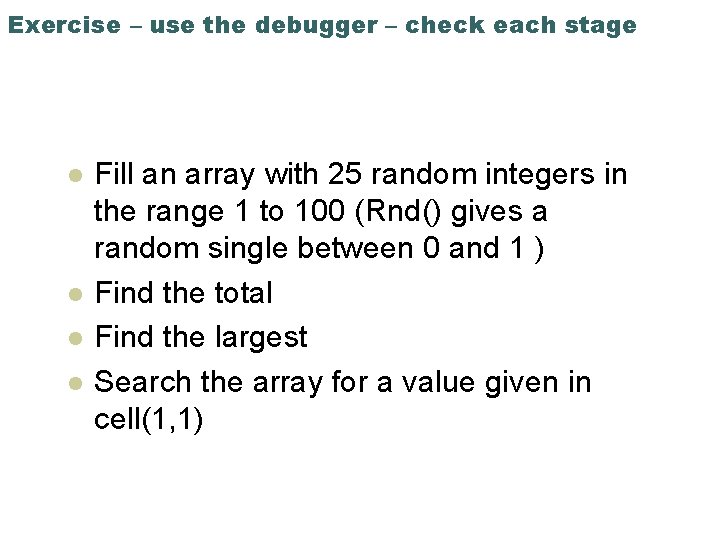 Exercise – use the debugger – check each stage l l Fill an array