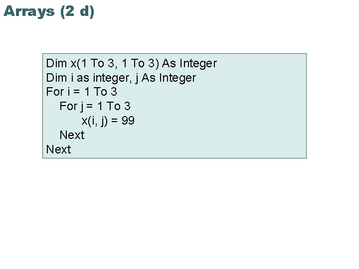 Arrays (2 d) Dim x(1 To 3, 1 To 3) As Integer Dim i