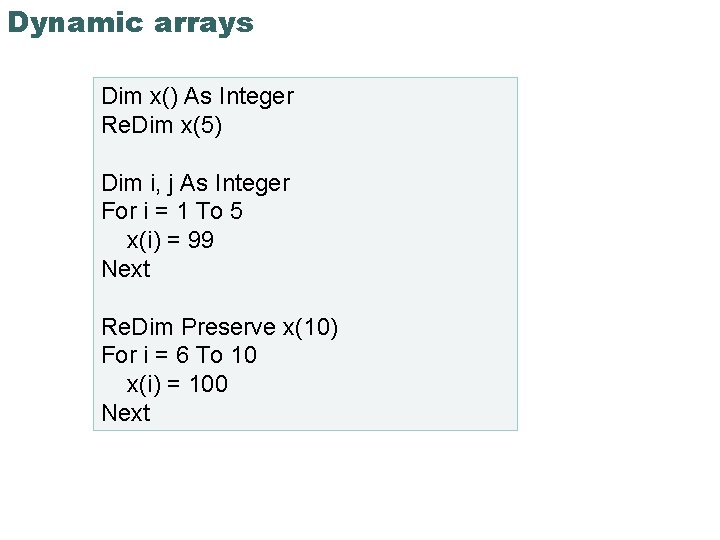 Dynamic arrays Dim x() As Integer Re. Dim x(5) Dim i, j As Integer