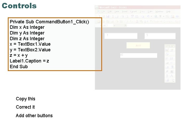 Controls Private Sub Command. Button 1_Click() Dim x As Integer Dim y As Integer