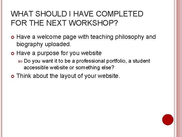 WHAT SHOULD I HAVE COMPLETED FOR THE NEXT WORKSHOP? Have a welcome page with