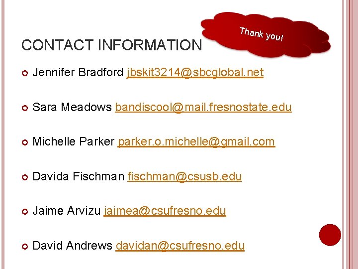 CONTACT INFORMATION Thank you! Jennifer Bradford jbskit 3214@sbcglobal. net Sara Meadows bandiscool@mail. fresnostate. edu