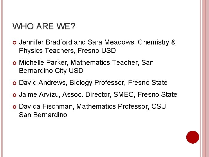 WHO ARE WE? Jennifer Bradford and Sara Meadows, Chemistry & Physics Teachers, Fresno USD