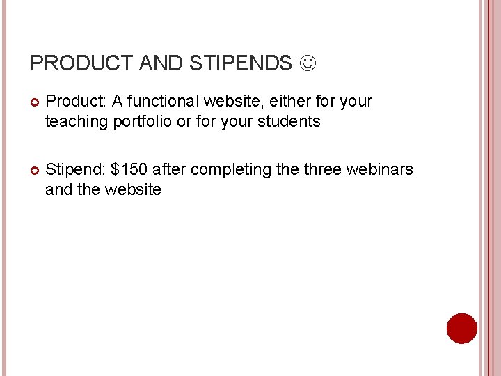 PRODUCT AND STIPENDS Product: A functional website, either for your teaching portfolio or for