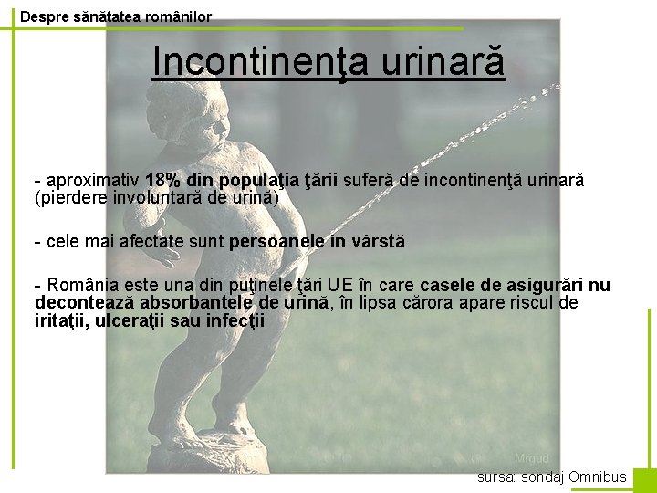 Despre sănătatea românilor Incontinenţa urinară - aproximativ 18% din populaţia ţării suferă de incontinenţă