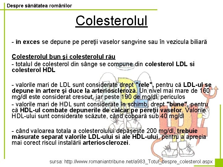 Despre sănătatea românilor Colesterolul - în exces se depune pe pereţii vaselor sangvine sau