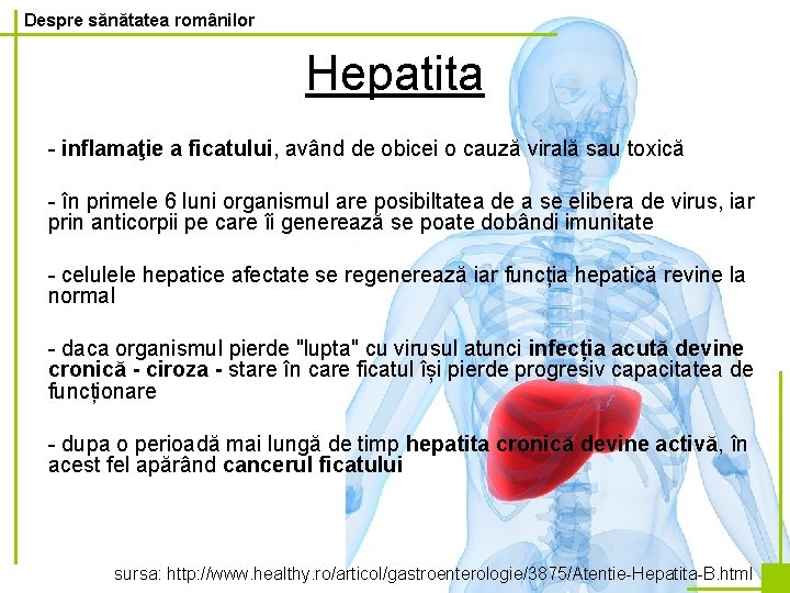 Despre sănătatea românilor Hepatita - inflamaţie a ficatului, având de obicei o cauză virală