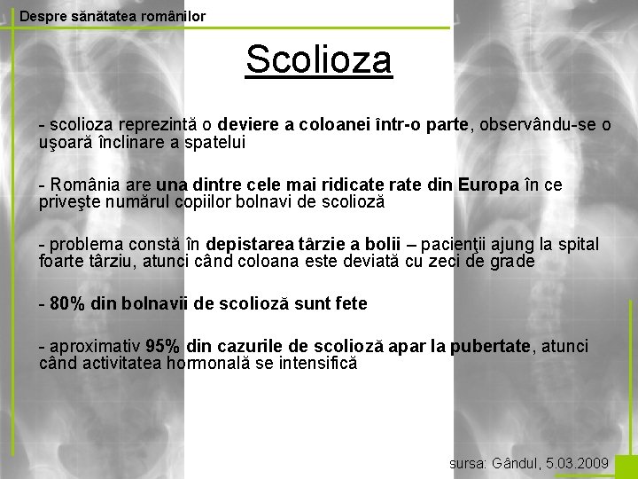 Despre sănătatea românilor Scolioza - scolioza reprezintă o deviere a coloanei într-o parte, observându-se