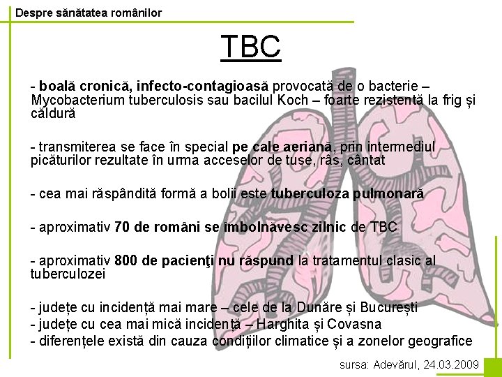 Despre sănătatea românilor TBC - boală cronică, infecto-contagioasă provocată de o bacterie – Mycobacterium