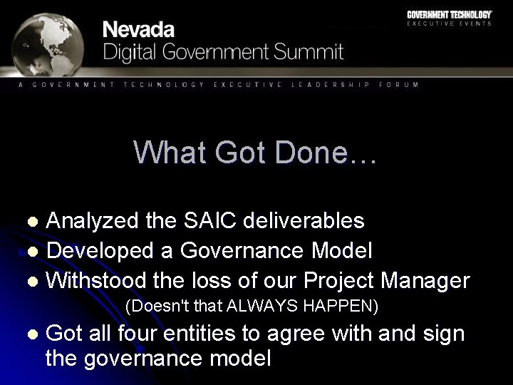 What Got Done… Analyzed the SAIC deliverables l Developed a Governance Model l Withstood What Got Done… Analyzed the SAIC deliverables l Developed a Governance Model l Withstood