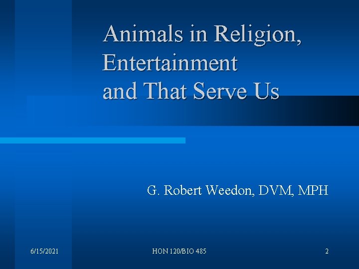 Animals in Religion, Entertainment and That Serve Us G. Robert Weedon, DVM, MPH 6/15/2021