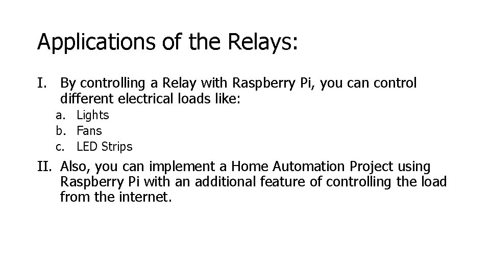 Applications of the Relays: I. By controlling a Relay with Raspberry Pi, you can