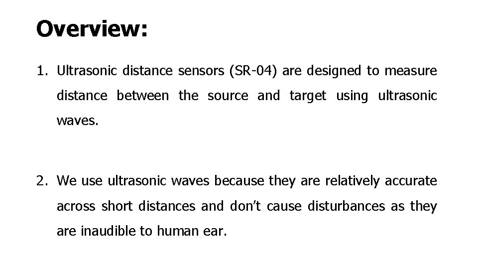 Overview: 1. Ultrasonic distance sensors (SR-04) are designed to measure distance between the source