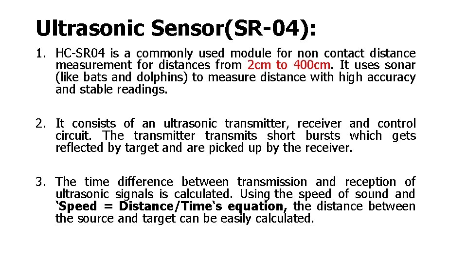 Ultrasonic Sensor(SR-04): 1. HC-SR 04 is a commonly used module for non contact distance