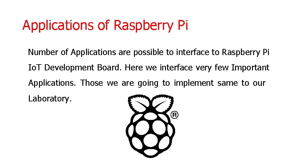 Applications of Raspberry Pi Number of Applications are possible to interface to Raspberry Pi