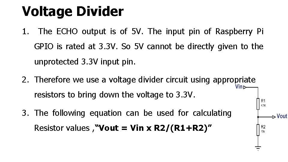 Voltage Divider 1. The ECHO output is of 5 V. The input pin of