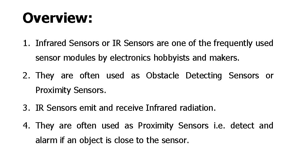 Overview: 1. Infrared Sensors or IR Sensors are one of the frequently used sensor