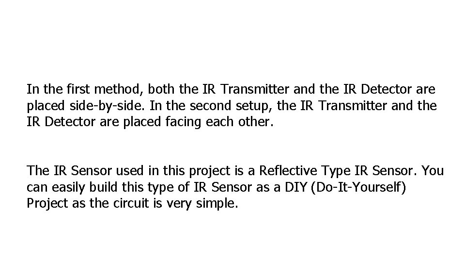 In the first method, both the IR Transmitter and the IR Detector are placed