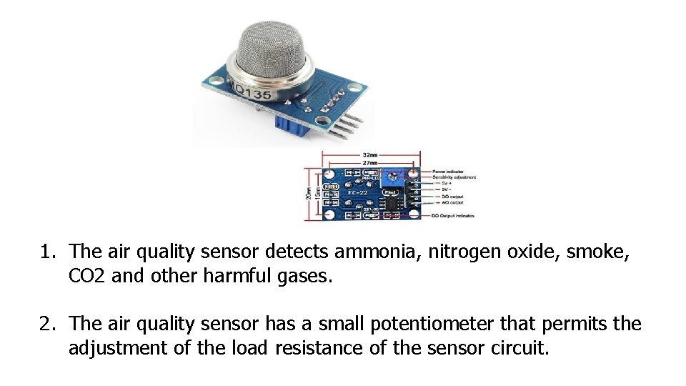 1. The air quality sensor detects ammonia, nitrogen oxide, smoke, CO 2 and other