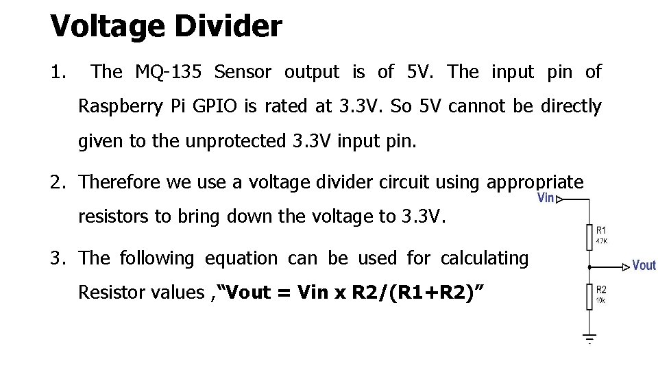 Voltage Divider 1. The MQ-135 Sensor output is of 5 V. The input pin