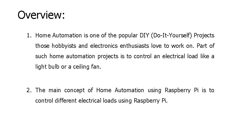 Overview: 1. Home Automation is one of the popular DIY (Do-It-Yourself) Projects those hobbyists