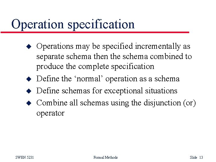 Operation specification u u SWEN 5231 Operations may be specified incrementally as separate schema