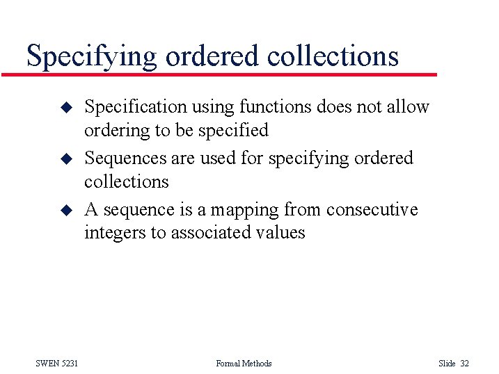 Specifying ordered collections u u u SWEN 5231 Specification using functions does not allow