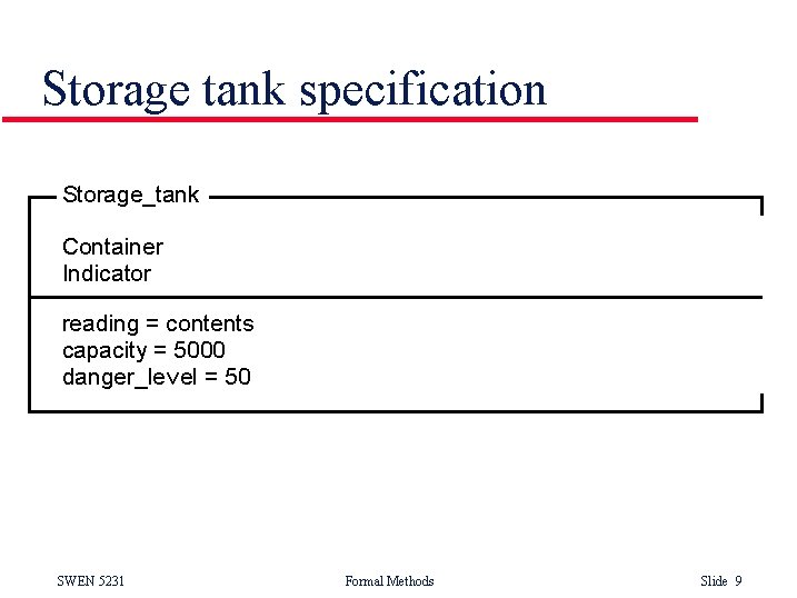 Storage tank specification Storage_tank Container Indicator reading = contents capacity = 5000 danger_level =