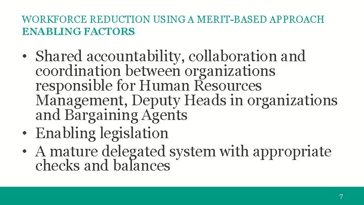WORKFORCE REDUCTION USING A MERIT-BASED APPROACH ENABLING FACTORS • Shared accountability, collaboration and coordination