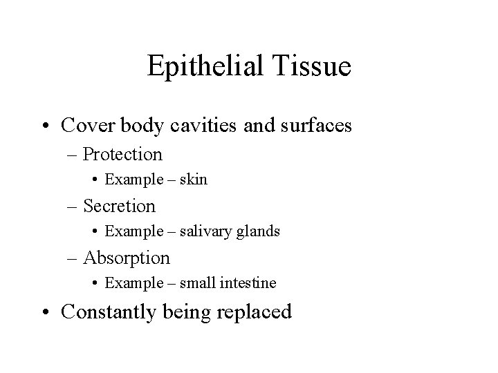 Epithelial Tissue • Cover body cavities and surfaces – Protection • Example – skin Epithelial Tissue • Cover body cavities and surfaces – Protection • Example – skin