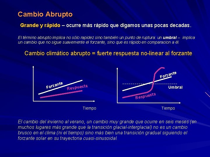 Cambio Abrupto Grande y rápido – ocurre más rápido que digamos unas pocas decadas. Cambio Abrupto Grande y rápido – ocurre más rápido que digamos unas pocas decadas.