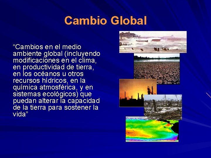 Cambio Global “Cambios en el medio ambiente global (incluyendo modificaciones en el clima, en Cambio Global “Cambios en el medio ambiente global (incluyendo modificaciones en el clima, en