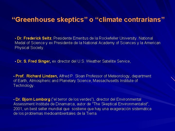 “Greenhouse skeptics” o “climate contrarians” • Dr. Frederick Seitz, Presidente Emeritus de la Rockefeller “Greenhouse skeptics” o “climate contrarians” • Dr. Frederick Seitz, Presidente Emeritus de la Rockefeller