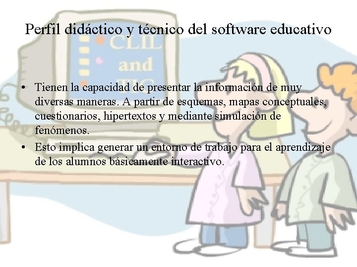 Perfil didáctico y técnico del software educativo • Tienen la capacidad de presentar la