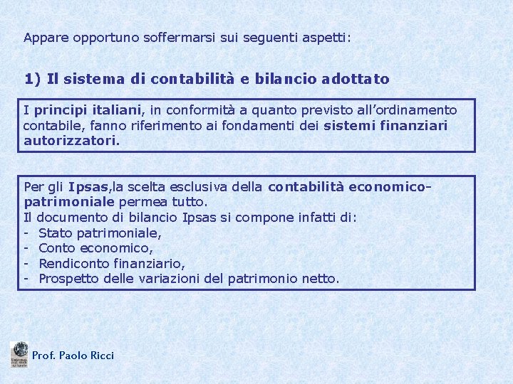 Appare opportuno soffermarsi sui seguenti aspetti: 1) Il sistema di contabilità e bilancio adottato