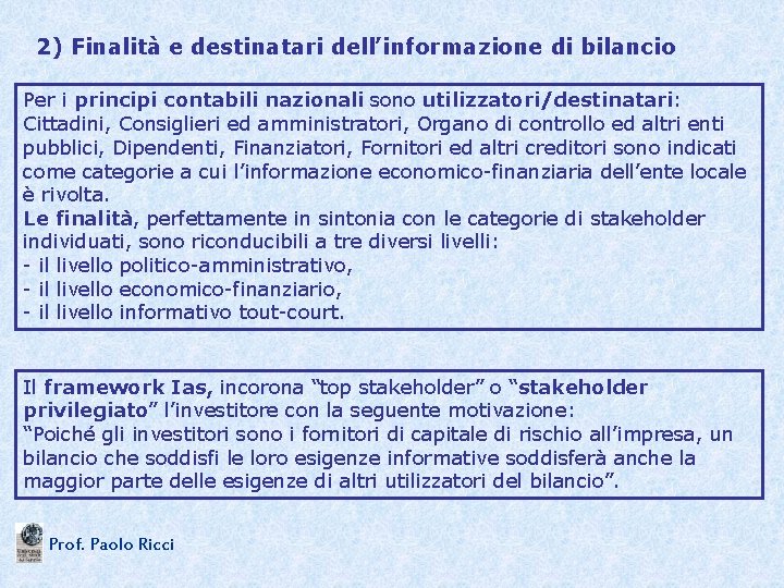 2) Finalità e destinatari dell’informazione di bilancio Per i principi contabili nazionali sono utilizzatori/destinatari: