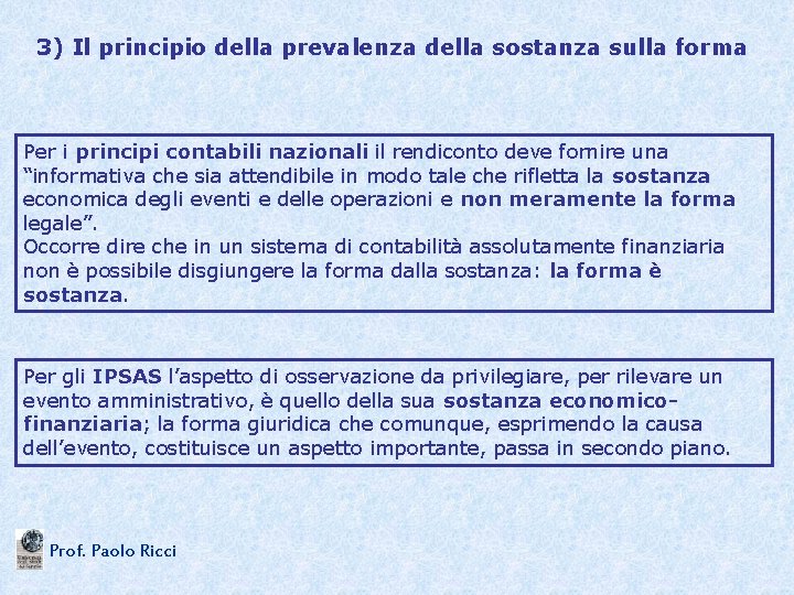 3) Il principio della prevalenza della sostanza sulla forma Per i principi contabili nazionali