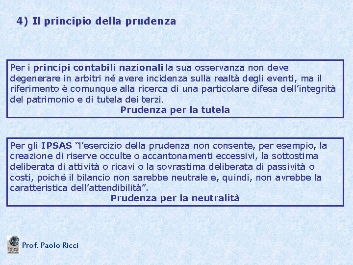 4) Il principio della prudenza Per i principi contabili nazionali la sua osservanza non