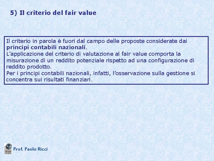 5) Il criterio del fair value Il criterio in parola è fuori dal campo