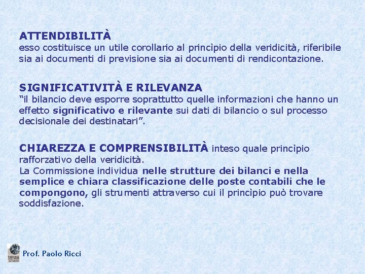 ATTENDIBILITÀ esso costituisce un utile corollario al princìpio della veridicità, riferibile sia ai documenti