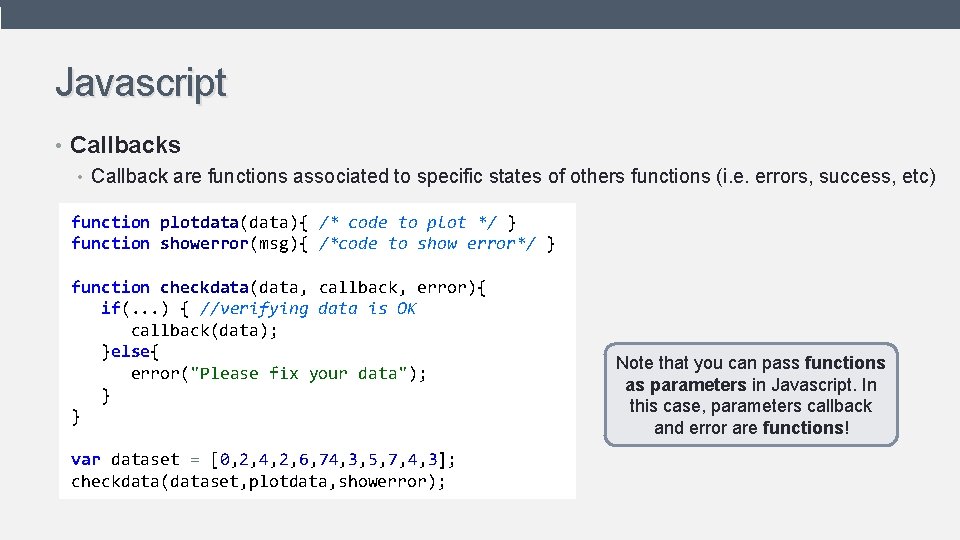 Javascript • Callbacks • Callback are functions associated to specific states of others functions Javascript • Callbacks • Callback are functions associated to specific states of others functions