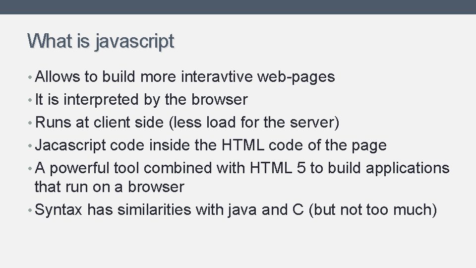 What is javascript • Allows to build more interavtive web-pages • It is interpreted What is javascript • Allows to build more interavtive web-pages • It is interpreted