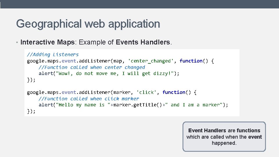 Geographical web application • Interactive Maps: Example of Events Handlers. //Adding Listeners google. maps. Geographical web application • Interactive Maps: Example of Events Handlers. //Adding Listeners google. maps.